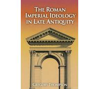 The Roman Imperial Ideology in Late Antiquity