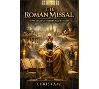 The Roman Missal: 1500 Years of History And Reform