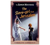 The Roman Mysteries: The Slave-girl from Jerusalem: Book 13
