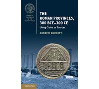 The Roman Provinces, 300 BCE-300 CE: Using Coins as Sources (Guides to the Coinage of the Ancient World)
