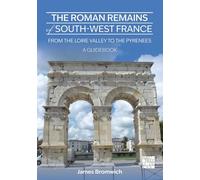 The Roman Remains of South-West France: From the Loire Valley to the Pyrenees: A Guidebook