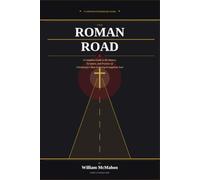 The Roman Road: A Complete Guide to the History, Scripture, and Practice of Christianity's Most Enduring Evangelism Tool