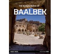 The Roman Ruins Of Baalbek: A Captivating Visual Journey Through The Timeless Splendor Of Baalbek - Coffee Table Picture Book or Perfect Gift for tourism & travel lovers.....Relaxing & Meditation.