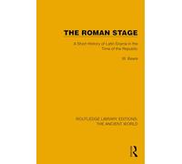 The Roman Stage: A Short History of Latin Drama in the Time of the Republic (Routledge Library Editions: The Ancient World)