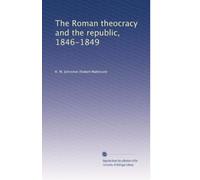 The Roman theocracy and the republic, 1846-1849