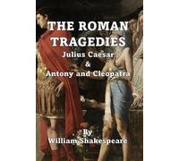 The Roman Tragedies: Julius Caesar & Antony and Cleopatra