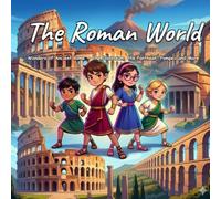 The Roman World: Wonders of Ancient Rome - the Colosseum, the Pantheon, Pompeii and More