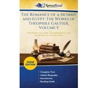 The Romance of a Mummy and Egypt: The Works of Theophile Gautier, Volume 5 (Cram Edition)