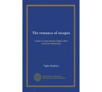 The romance of escapes: studies of some historic flights with a personal commentary