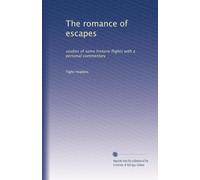 The romance of escapes: studies of some historie flights with a personal commentary