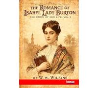 The Romance of Isabel Lady Burton: The Story of her Life - Vol. I