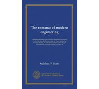 The romance of modern engineering: containing interesting descriptions in non-technical language of the Nile dam, the Panama canal, the Tower bridge, ... power co., Bermuda floating dock, etc., etc