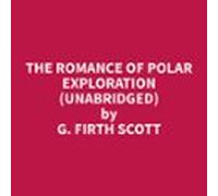 The Romance Of Polar Exploration (unabridged) (audiolibro)