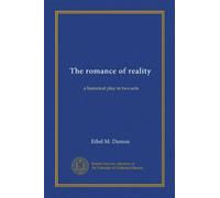 The romance of reality: a historical play in two acts