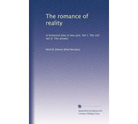 The romance of reality: A historical play in two acts. Act I. The call. Act II. The answer