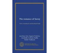 The romance of Savoy: Victor Amadeus II. and his Stuart bride