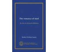 The romance of steel: the story of a thousand millionaires