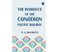 The romance of the Canadian Pacific Railway