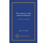 The romance of the chemical elements: their history and etymology