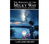The Romance of the Milky Way: and Other Studies and Stories