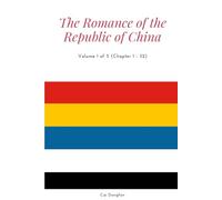 The Romance of the Republic of China: Volume 1 of 5 (Chapter 1 - 32)