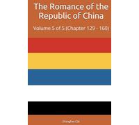 The Romance of the Republic of China: Volume 5 of 5 (Chapter 129 - 160)