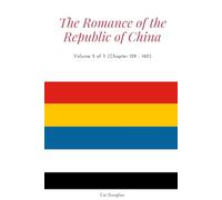 The Romance of the Republic of China: Volume 5 of 5 (Chapter 129 - 160)