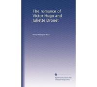 The romance of Victor Hugo and Juliette Drouet