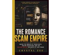 THE ROMANCE SCAM EMPIRE: Inside the World of Yahoo Boys, Online Deception, and the Billion-Dollar Business of Love Fraud