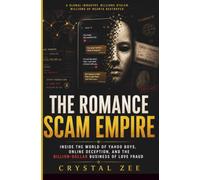 THE ROMANCE SCAM EMPIRE: Inside the World of Yahoo Boys, Online Deception, and the Billion-Dollar Business of Love Fraud