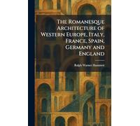 The Romanesque Architecture of Western Europe, Italy, France, Spain, Germany and England