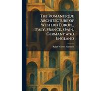 The Romanesque Architecture of Western Europe, Italy, France, Spain, Germany and England