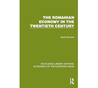 The Romanian Economy in the Twentieth Century (Routledge Library Editions: Economics of the European Union)