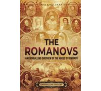 The Romanovs: An Enthralling Overview of the House of Romanov (Eastern Europe)