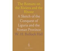 The Romans on the Riviera and the Rhone: A Sketch of the Conquest of Liguria and the Roman Province
