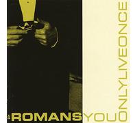 The Romans - You Only Live Once