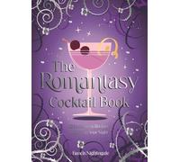 The Romantasy Cocktail Book: 52 Enchanting Recipes to Spice up Your Night
