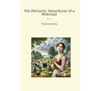 The Romantic Adventures of a Milkmaid (Classic Books)