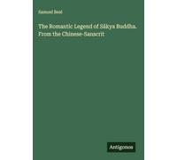 The Romantic Legend of Sâkya Buddha. From the Chinese-Sanscrit