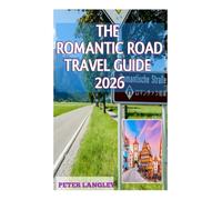 THE ROMANTIC ROAD TRAVEL GUIDE: A Picture-Perfect Guide to Exploring Germany's Most Enchanting Route (TOURISTS' LOCATIONS IN GERMANY)