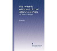 The romantic settlement of Lord Selkirk's colonists: