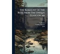 The Romaunt Of The Rose From The Unique Glasgow Ms