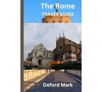 The Rome Travel Guide: Hidden Gems, Things to Do 3 to 7 Day Itineraries, Food Guide, Neighborhood Breakdown & Essential Travel Tips