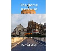 The Rome Travel Guide: Hidden Gems, Things to Do 3 to 7 Day Itineraries, Food Guide, Neighborhood Breakdown & Essential Travel Tips