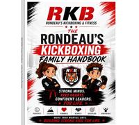 The Rondeau's Kickboxing Family Handbook: Strong Minds. Kind Hearts. Confident Leaders.