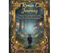 The Ronin Cat’s Journey: A Japanese Tale Coloring Book for Adults: Samurai Felines, Hidden Alleyways, and Folklore Fantasy for Stress Relief and Mindfulness (Mori no Akari Series Cat’s)