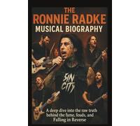 THE RONNIE RADKE MUSICAL BIOGRAPHY: A deep dive into the raw truth behind the fame, feuds, and Falling in Reverse