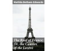 The Roof Of France; Or The Causses Of The Lozère (ebook)