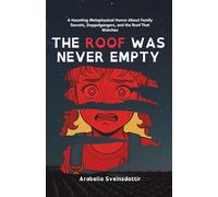 The Roof Was Never Empty: A Haunting Metaphysical Horror About Family Secrets, Doppelgangers, and the Roof That Watches