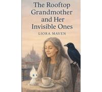 THE ROOFTOP GRANDMOTHER AND HER INVISIBLE ONES: A poetic tale of chosen solitude, spiritual awakening, and generational healing